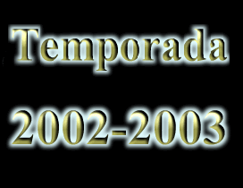 Anar a la categoria -> Temporada 2002-2003